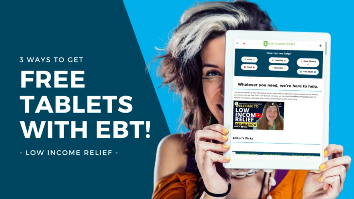 woman holds a tablet with the low income relief website under text that says 3 ways to get a free tablet with ebt