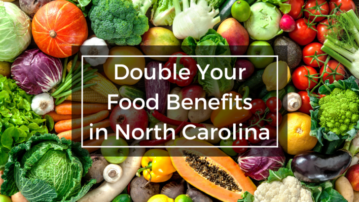 food collage under text that says double your food benefits in North Carolina