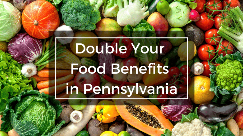 food collage under text that says double your food benefits in Pennsylvania