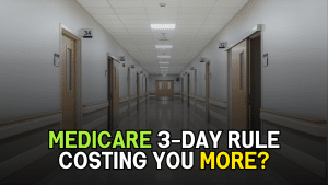 MEDICARE 3-DAY RULE COSTING YOU MORE?