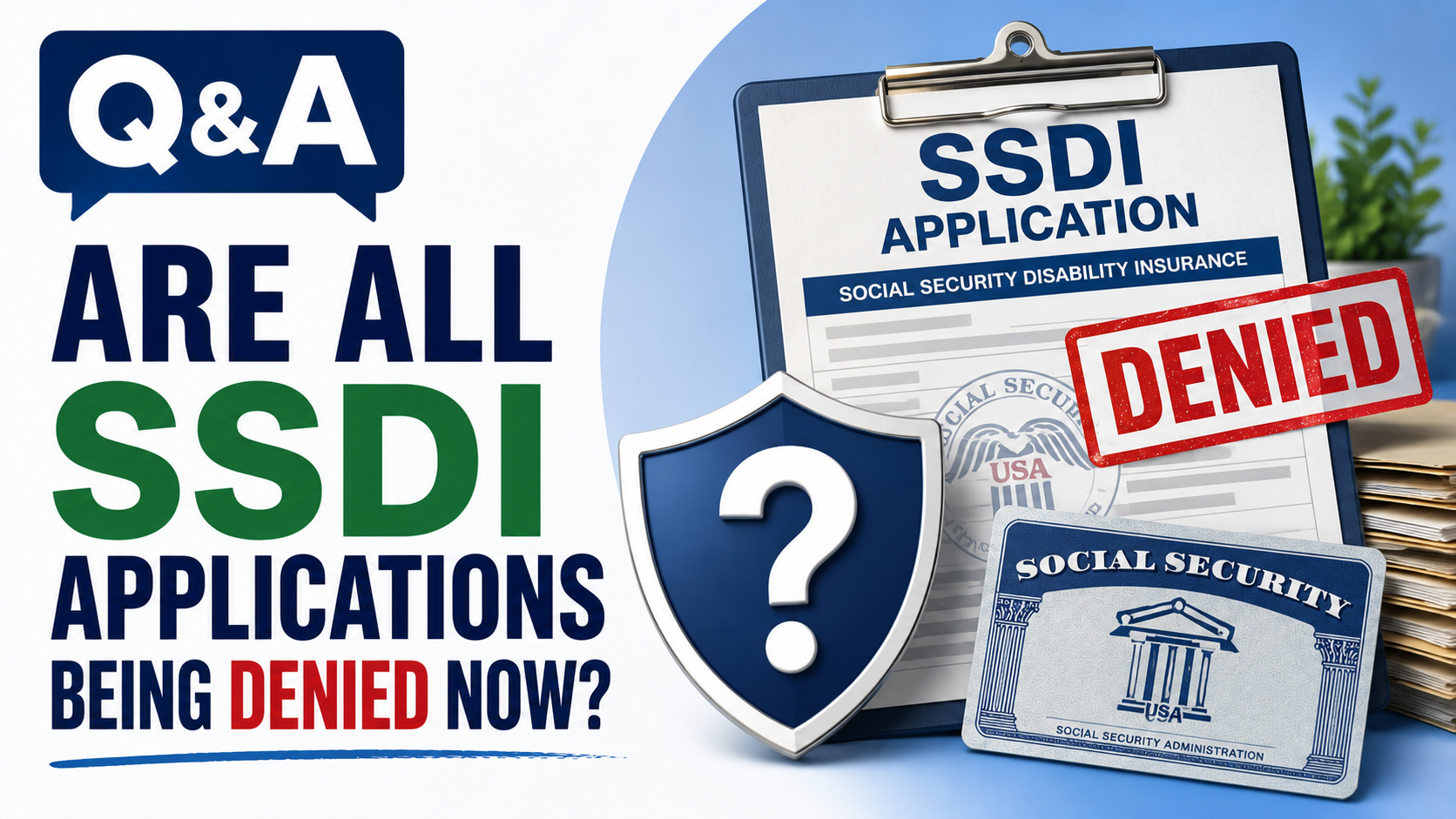 Featured image for a Q&A about whether all SSDI applications are currently being denied. The graphic shows an SSDI application on a clipboard with a red "Denied" stamp, a Social Security card, a shield with a question mark, and the question, "Are All SSDI Applications Being Denied Now?" on a clean blue-and-white background.