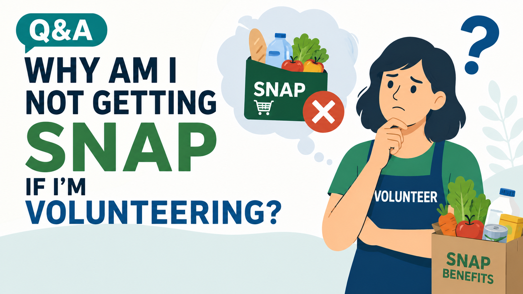 Illustrated Q&A graphic showing a confused volunteer holding a box of groceries while wondering why they are not receiving SNAP benefits. A thought bubble contains a SNAP grocery card with a red X, highlighting questions about SNAP eligibility and volunteering.