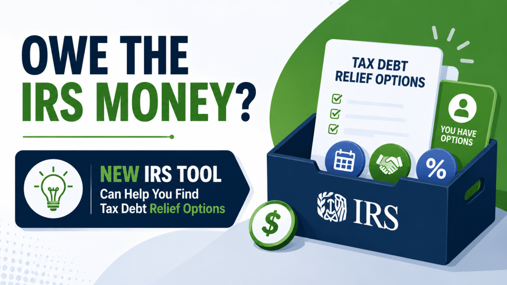 Illustrated featured image about IRS tax debt relief. Large text asks “Owe the IRS Money?” beside a graphic IRS toolkit filled with documents, checklists, and relief-option icons, highlighting a new IRS tool that helps taxpayers explore tax debt assistance programs.