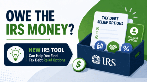 Illustrated featured image about IRS tax debt relief. Large text asks “Owe the IRS Money?” beside a graphic IRS toolkit filled with documents, checklists, and relief-option icons, highlighting a new IRS tool that helps taxpayers explore tax debt assistance programs.